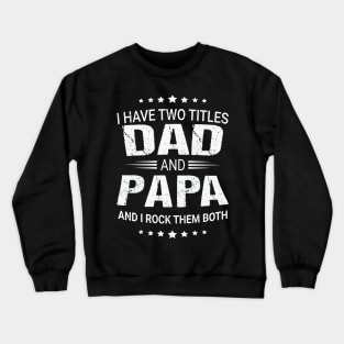 I Have Two Titles DAD and PAPA Crewneck Sweatshirt